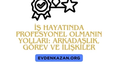 İş Hayatında Profesyonel Olmanın Yolları: Arkadaşlık, Görev ve İlişkiler 3 iş hayatında başarı