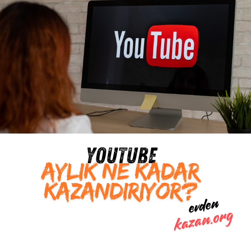 youtube aylik ne kadar kazandiriyor