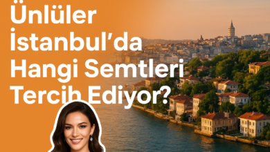 Ünlüler İstanbul’da Hangi Semtleri Tercih Ediyor? 1 unluler istanbul