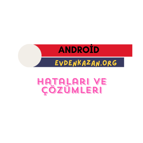 Android Hataları ve Çözümleri: En Sık Karşılaşılan Sorunlar 1 android hatalari